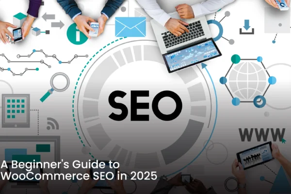 A Beginner's Guide to WooCommerce SEO in 2025