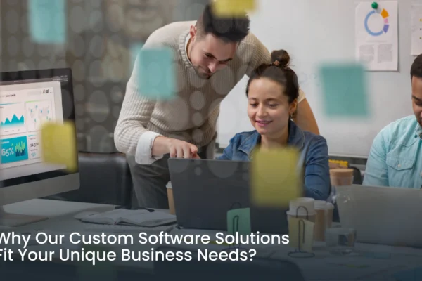 Why Our Custom Software Solutions Fit Your Unique Business Needs